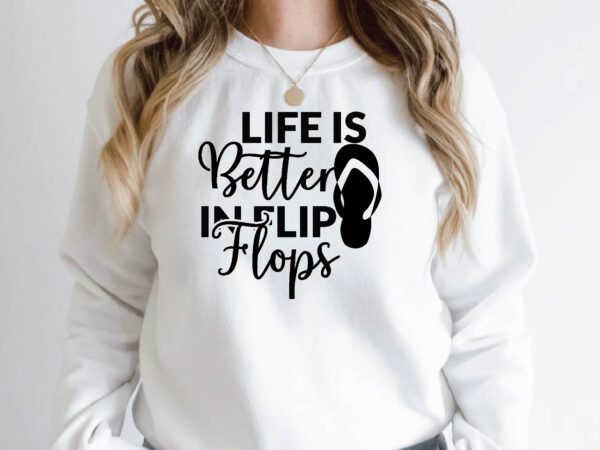 Life is better in flip flops t shirt vector graphic