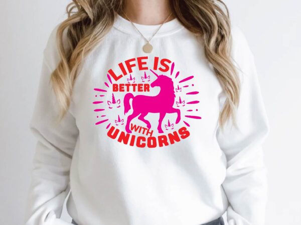 Life is better with unicorns t shirt vector graphic
