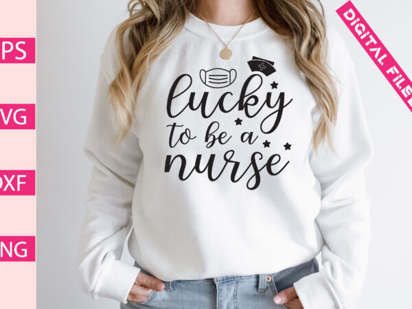 Lucky to be a nurse t shirt vector graphic