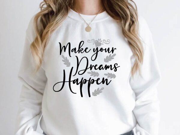 Make your dreams happen t shirt designs for sale