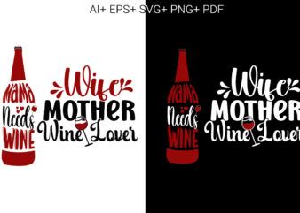 Wine, Mama Needs Wine , Wife Mother Wine Lover