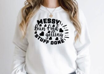 messy bun and getting stuff done t shirt designs for sale