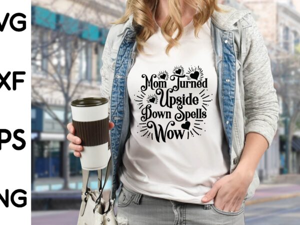 Mom turned upside down spells wow t shirt designs for sale