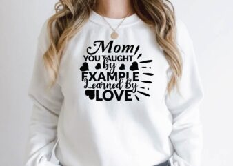 mom you taught by example learned by love