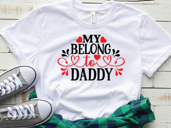 My belongs to daddy t shirt designs for sale