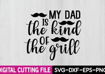 my dad is the kind of the grill t shirt designs for sale