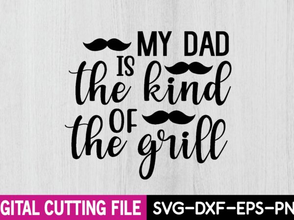 My dad is the kind of the grill t shirt designs for sale