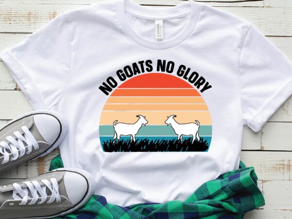 No goats no glory T shirt vector artwork