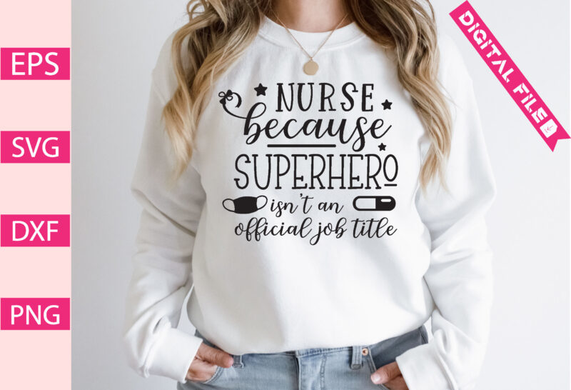 nurse because superhero isn’t an official job title t-shirt design