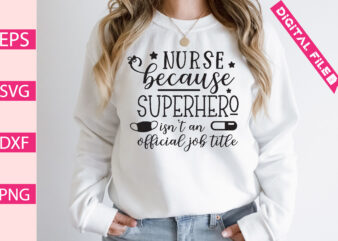 nurse because superhero isn’t an official job title t-shirt design