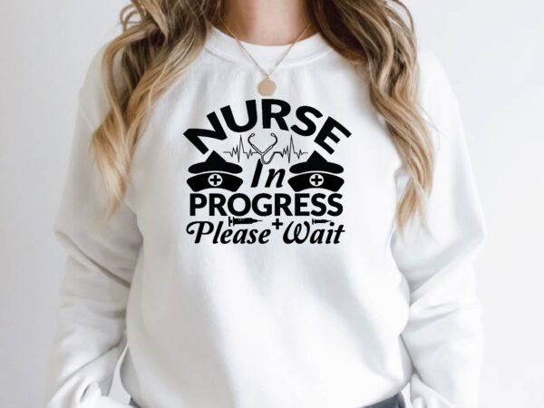 Nurse in progress please wait T shirt vector artwork