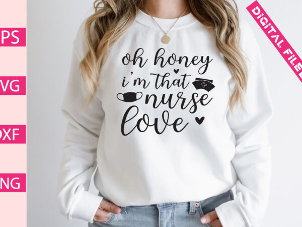 Oh honey i’m that nurse love t-shirt design