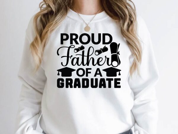 Proud father of a graduate t shirt illustration