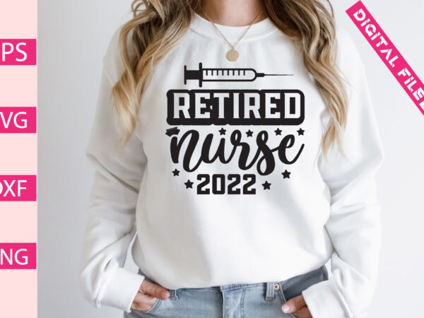 Retired nurse 2022 t-shirt design