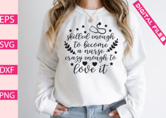skilled enough to become a nurse crazy enough to love it t-shirt design