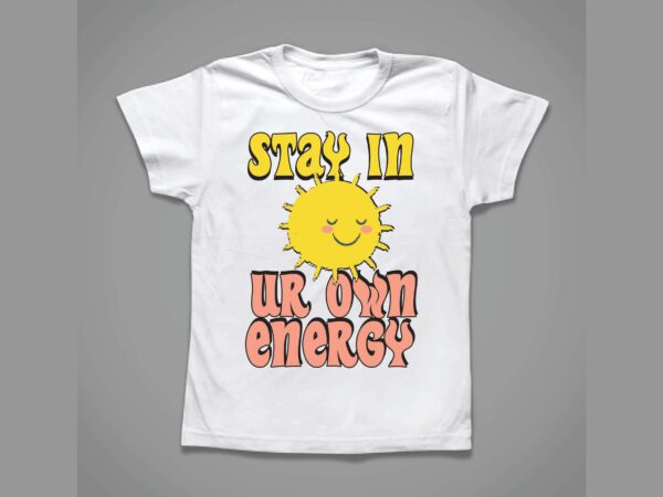 Stay in your own energy sunshine groovy t-shirt design