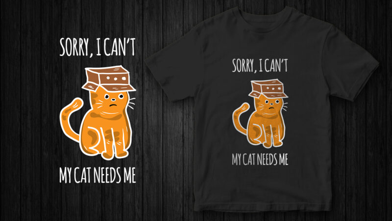 Funny Cat T-Shirt design, Sorry I can’t my cat needs me, Cat graphic, Cat t-shirt