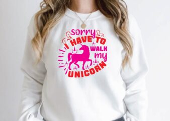 sorry i have to walk my unicorn