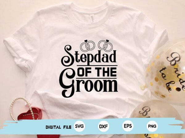 Stepdad of the groom t shirt template vector