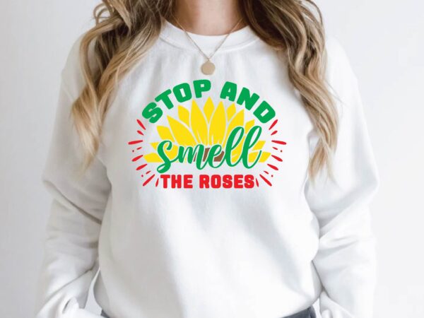 Stop and smell the roses t shirt template vector