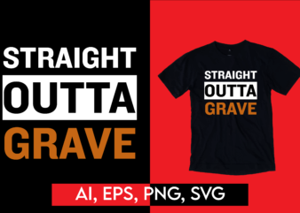 Straight Outta Grave Funny Geek Joke Ready to Print T-shirt Design