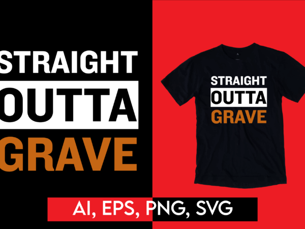 Straight outta grave funny geek joke ready to print t-shirt design