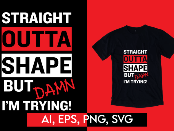 Funny Motivational Gym Work Out Shirt - Straight Outta Shape Funny Motivational Gym Work Out Shirt - Straight Outta Shape
