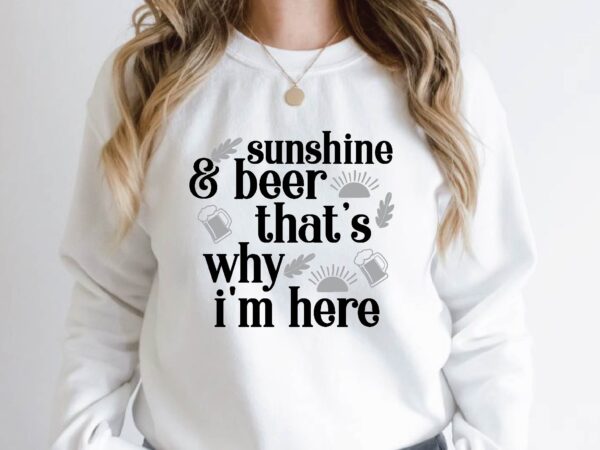 Sunshine & beer that’s why i’m here quotes design