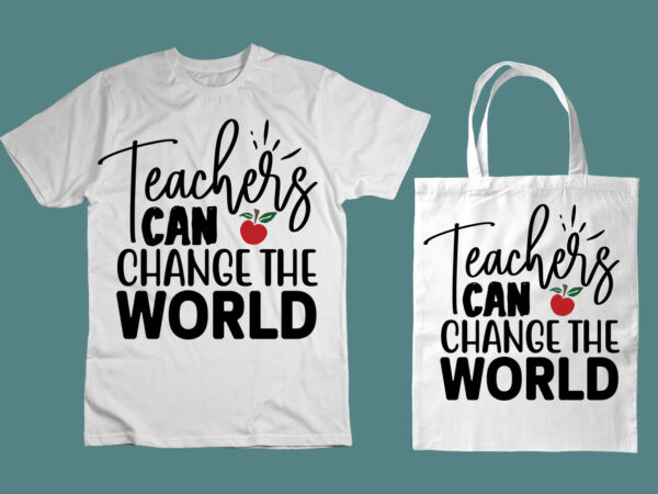 Teachers can change the world svg t shirt designs for sale