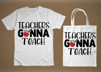 Teachers gonna teach SVG t shirt designs for sale