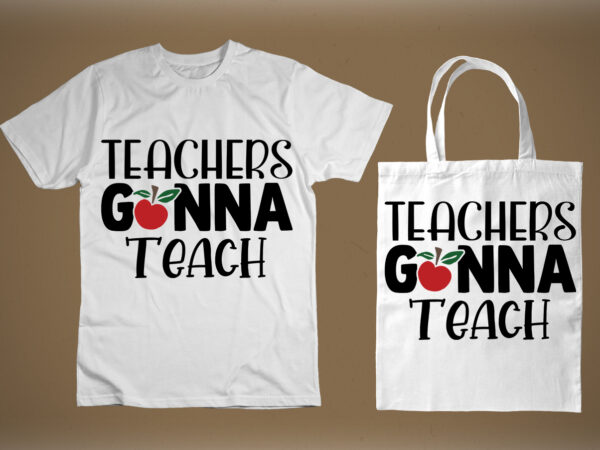 Teachers gonna teach svg t shirt designs for sale