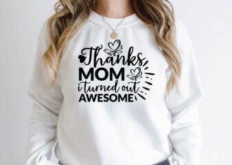 thanks mom i turned out awesome t shirt designs for sale