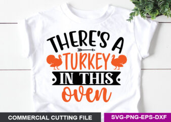 There’s a turkey in this oven SVG t shirt designs for sale