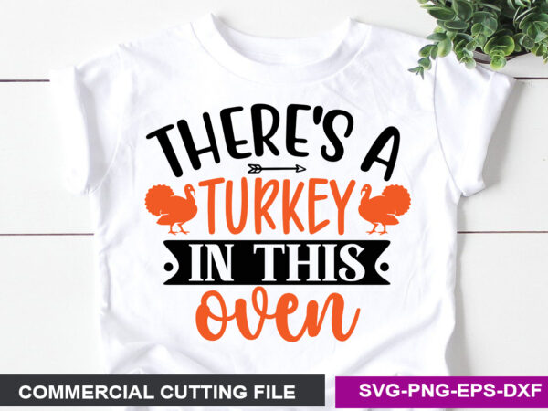 There’s a turkey in this oven svg t shirt designs for sale
