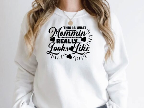 This is what mommin’ really looks like t shirt designs for sale