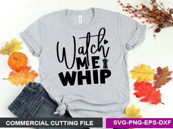 Watch me whip svg t shirt design for sale