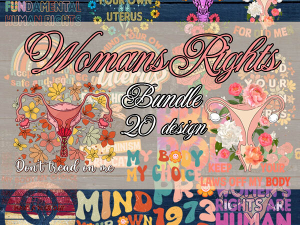 Womans rights bundle png, mind your own uterus shirt,pro-choice tshirt,roe v wade rights shirt,bans off our bodies shirt,abortion ban shirt,my body my choice gift