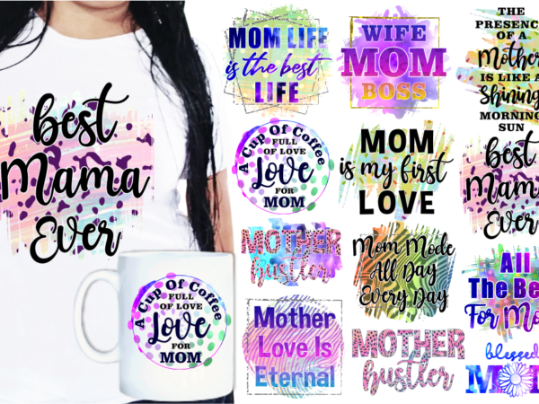 Mom quotes t shirt designs bundle, mother’s day t shirt design sublimation bundle, mom t shirt bundle