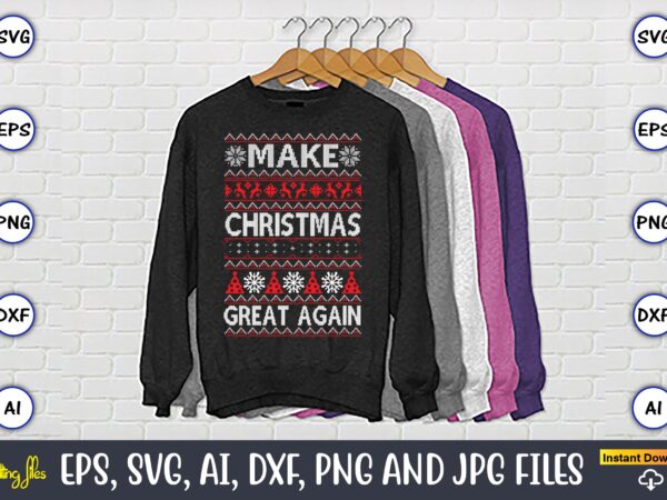 Make christmas great again, ugly christmas sweater design, christmas svg bundle ,christmas, merry christmas svg , christmas ornaments svg , cricut,cut file for cricut,layered by color, vector, instant download,winter svg