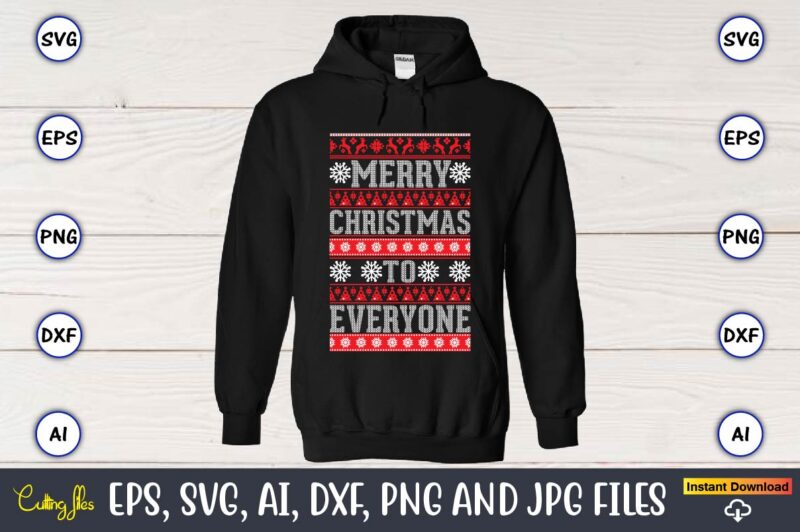 Merry Christmas to everyone, Ugly Christmas sweater design,Christmas SVG Bundle ,Christmas, Merry Christmas svg , Christmas Ornaments Svg , Cricut,Cut file for cricut,layered by color, Vector, Instant Download,Winter SVG Bundle,