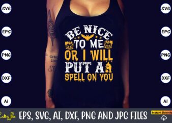 Be nice to me or i will put a spell on you, Halloween Svg,Halloween t-shirt, Halloween t-shirt design, Halloween Svg Bundle, Halloween Clipart Bundle, Halloween Cut File, Halloween Clipart Vectors,