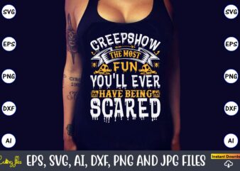 Creepshow the most fun you’ll ever have being scared, Halloween Svg,Halloween t-shirt, Halloween t-shirt design, Halloween Svg Bundle, Halloween Clipart Bundle, Halloween Cut File, Halloween Clipart Vectors, Halloween Clipart Svg,