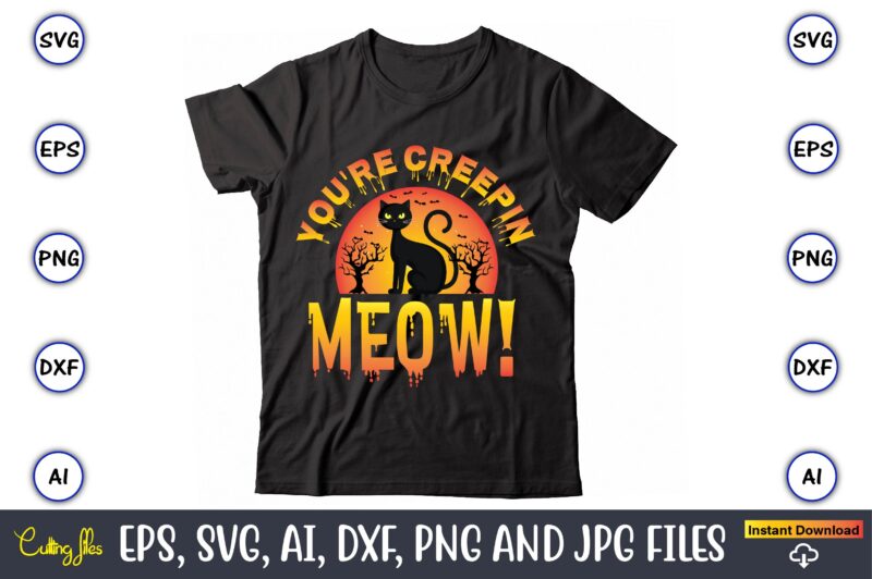 You're creepin meow!, Halloween Svg,Halloween t-shirt, Halloween t-shirt design, Halloween Svg Bundle, Halloween Clipart Bundle, Halloween Cut File, Halloween Clipart Vectors, Halloween Clipart Svg, Halloween Svg Bundle , Hocus Pocus