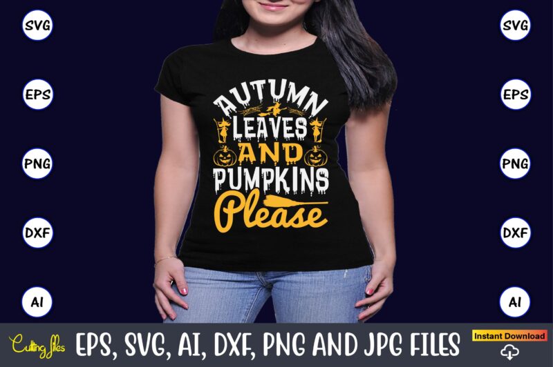Autumn leaves and pumpkins please, Halloween Svg,Halloween t-shirt, Halloween t-shirt design, Halloween Svg Bundle, Halloween Clipart Bundle, Halloween Cut File, Halloween Clipart Vectors, Halloween Clipart Svg, Halloween Svg Bundle ,