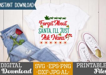 Forget About Santa, I’ll Just Ask Nana SVG,Christmas svg bundle ,christmas t-shirt design bundle ,fall svg bundle , fall t-shirt design bundle , fall svg bundle quotes , funny fall