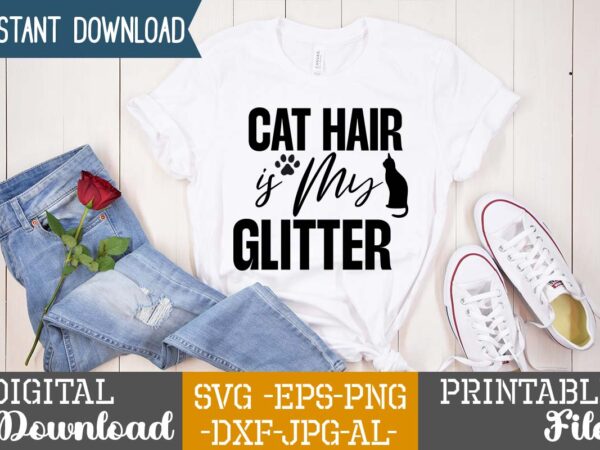 Cat hair is my glitter,cat mama svg bundle, funny cat svg, cat svg, kitten svg, cat lady svg, crazy cat lady svg, cat lover svg, cats svg, dxf, png,funny cat t shirt vector file