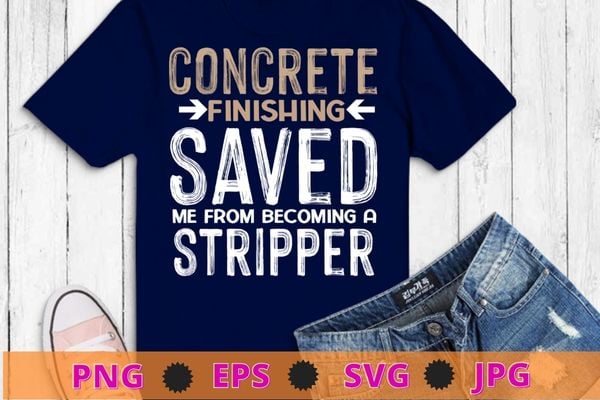 Concrete Finishing Saved Me – Concrete Finisher Construction T-Shirt svg, American Concrete Workers,Cement Concrete Finisher