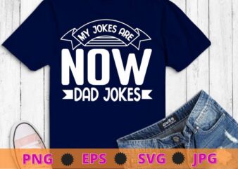 My Jokes are now dad Jokes Funny First Time Dad Gifts For Men New Father Dad Jokes T-Shirt