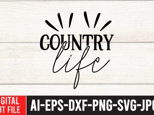 Country life t-shirt design ,cowgirl svg bundle – western svg – southern svg – country svg – howdy svg – wild west – boho svg – cricut silhouette svg dxf