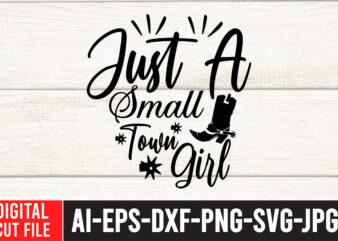 Just A Small Town Girl T-Shirt Design , Cowgirl Svg Bundle – Western svg – Southern SVG – Country SVG – Howdy svg – Wild West – boho svg –